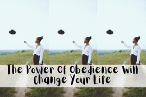 The Power Of Obedience Will Change Your Life