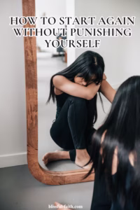 how to start again without punishing yourself