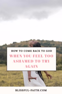how to come back to God when you feel too ashamed to try