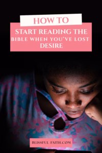 how to start reading the Bible when you've lost desire