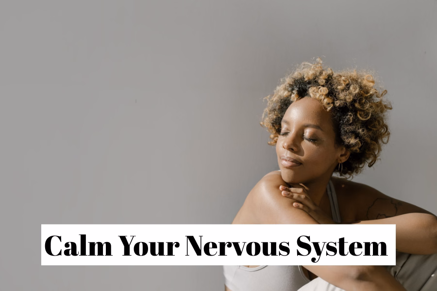 calm your nervous system
